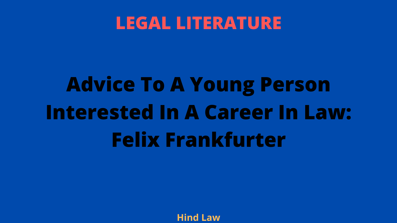 Advice To A Young Person Interested In A Career In Law: Felix Frankfurter