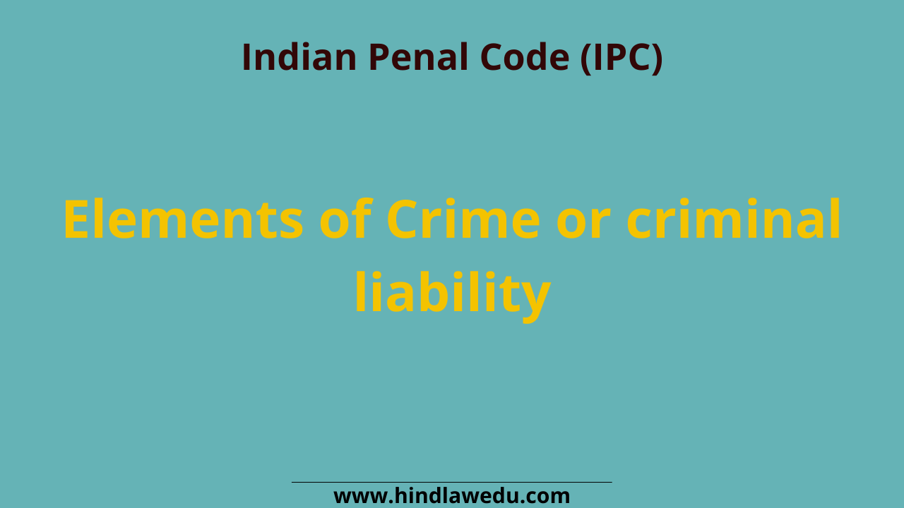 4 Main Elements of Crime or criminal liability