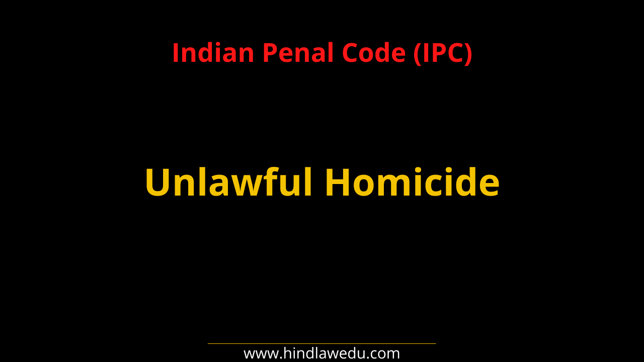 Unlawful Homicide under IPC