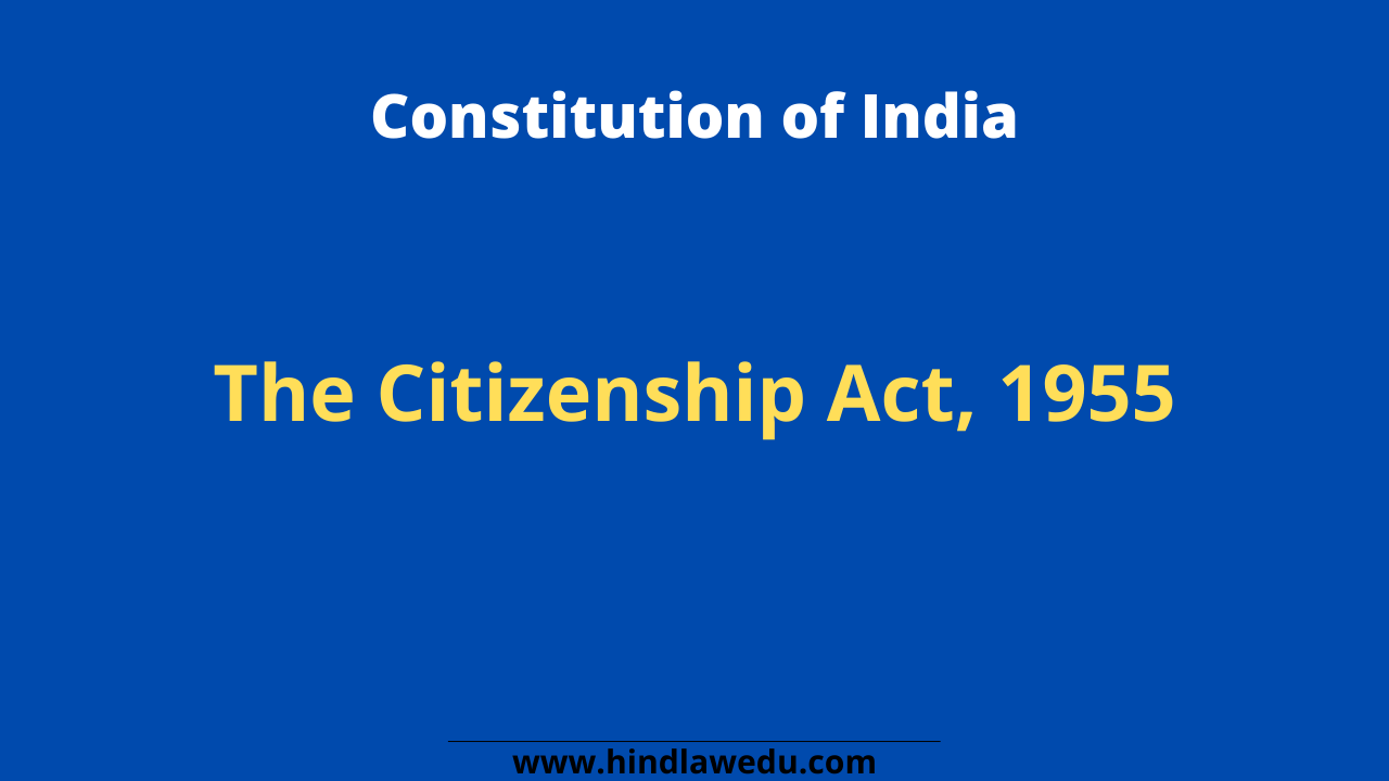 Citizenship under the Citizenship Act, 1955