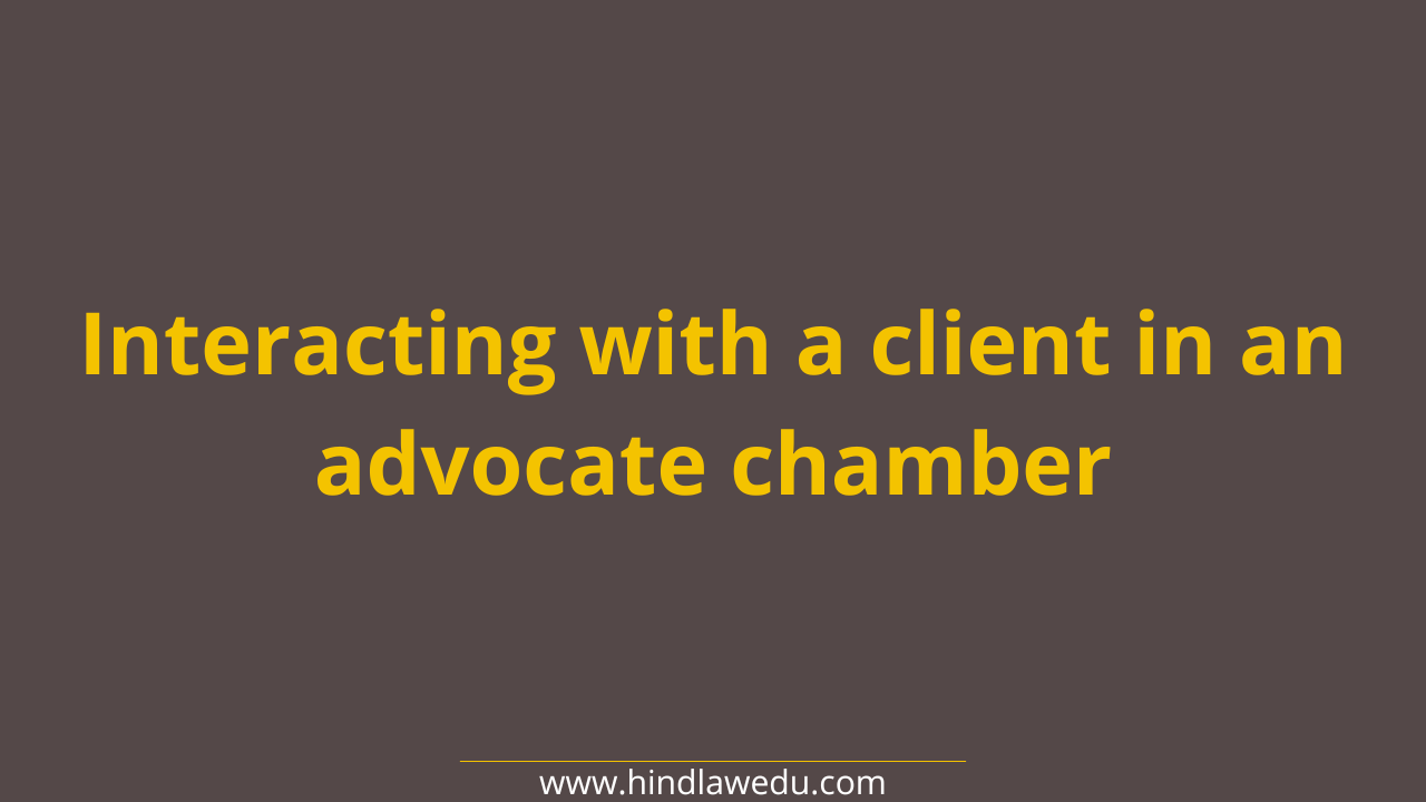 How to interact with a client in an advocate chamber?