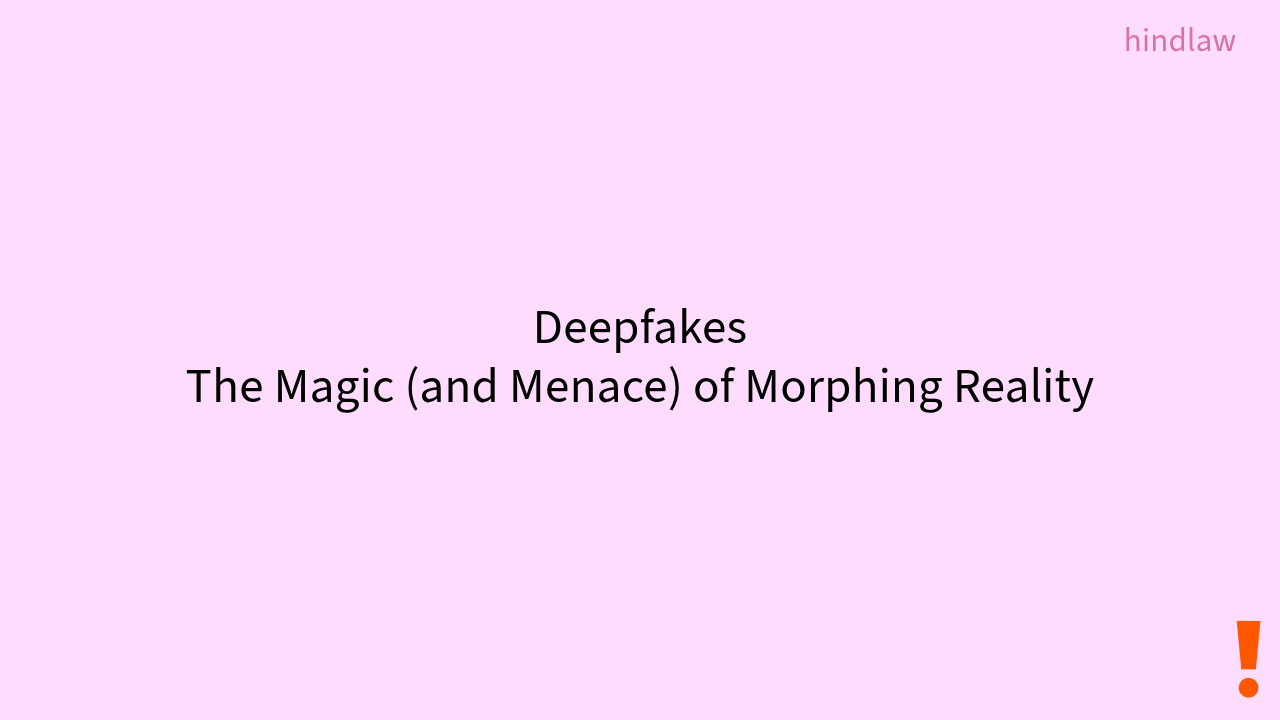 Deepfakes: The Magic (and Menace) of Morphing Reality