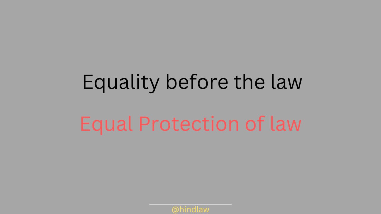 Meaning of Equality before the law and Equal protection of law